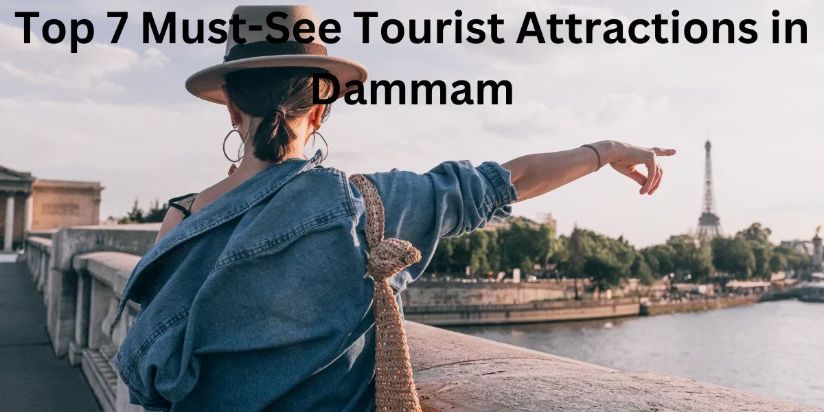 Top 7 Must-See Tourist Attractions in Dammam