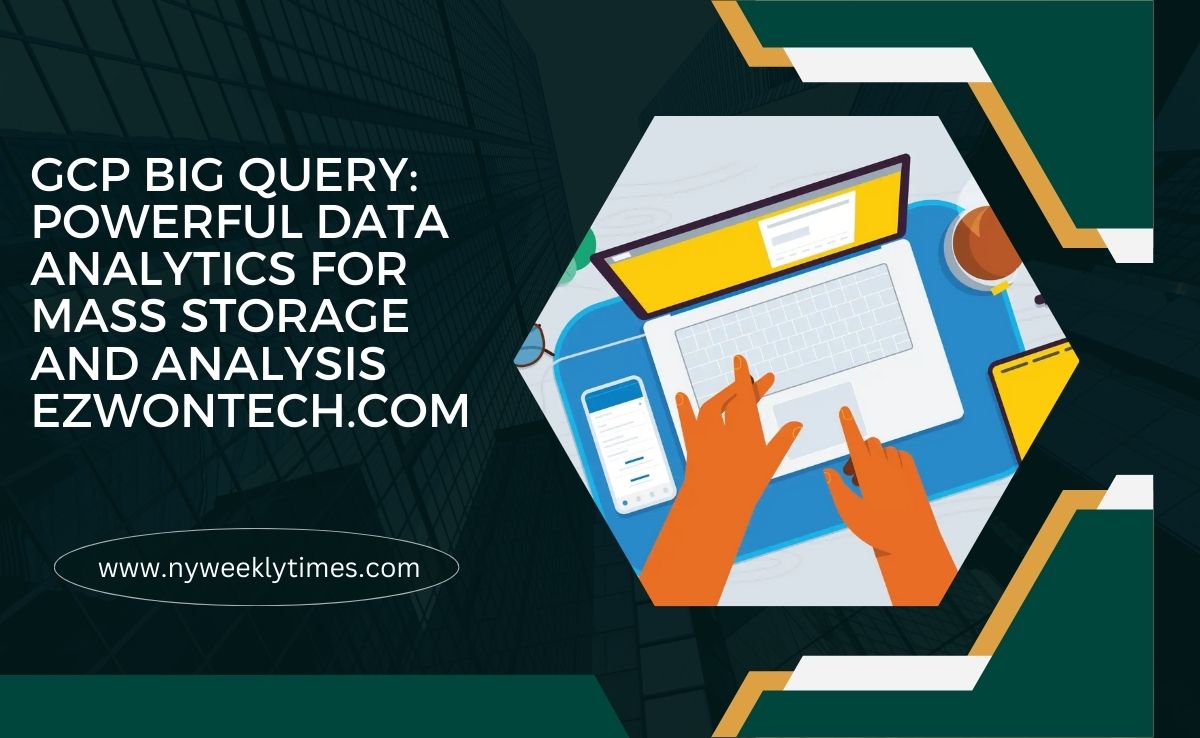 gcp big query: powerful data analytics for mass storage and analysis ezwontech.com